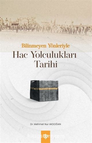 Bilinmeyen Yönleriyle Hac Yolculukları Tarihi