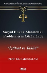 Sosyal Hukuk Alanındaki Problemlerin Çözümünde İçtihad ve Taklid / Güncel İslam/İnsan Hukuku Denemeleri 5