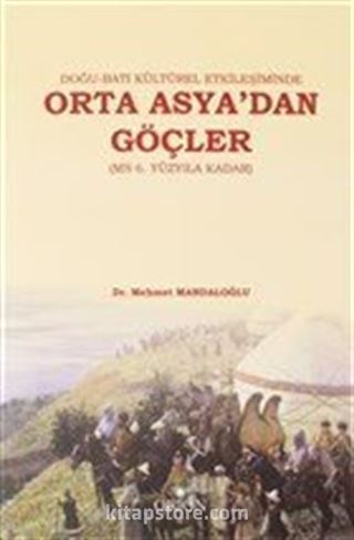 Doğu-Batı Kültürel Etkileşiminde Orta Asya'dan Göçler (MS 6. Yüzyıla Kadar)