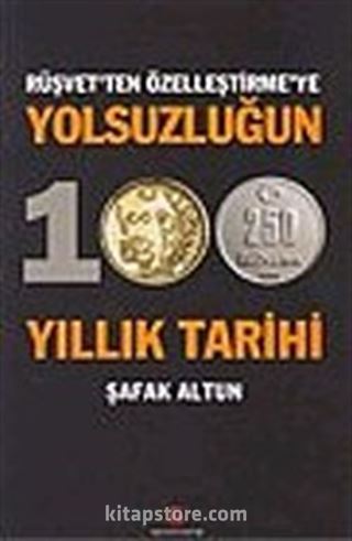 Yolsuzluğun 100 Yıllık Tarihi / Rüşvet'ten Özelleştirme'ye