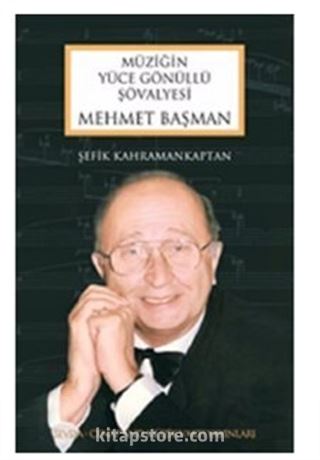 Mehmet Başman - Müziğin Yüce Gönüllü Şövalyesi