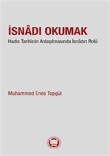 İsnadı Okumak Hadis Tarihinin Anlaşılmasında İsnadın Rolü