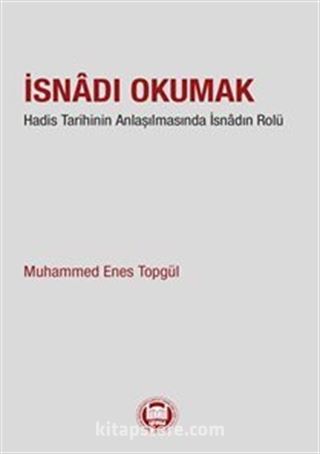 İsnadı Okumak Hadis Tarihinin Anlaşılmasında İsnadın Rolü