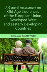 A General Assessment on Old Age Insurances of the European Union, Developed West and Eastern Developing Countries