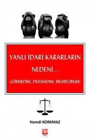 Yanlı İdari Kararların Nedeni... Görmedim, Duymadım, Bilmiyorum!