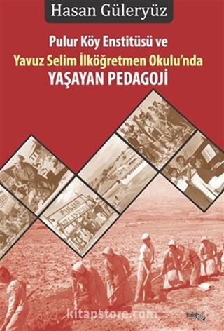 Pulur Köy Enstitüsü Ve Yavuz Selim İlköğretmen Okulu'nda Yaşayan Pedagoji