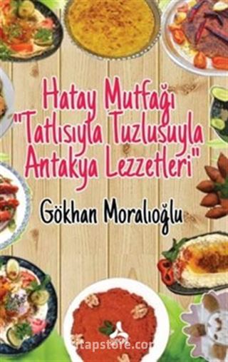 Hatay Mutfağı 'Tatlısıyla Tuzlusuyla Antakya Lezzetleri'