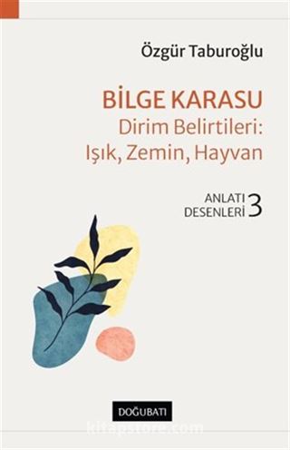 Bilge Karasu Dirim Belirtileri: Işık, Zemin, Hayvan Anlatı Desenleri - 3