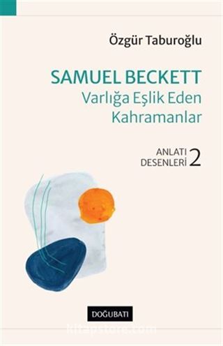 Samuel Beckett Varlığa Eşlik Eden Kahramanlar Anlatı Desenleri - 2