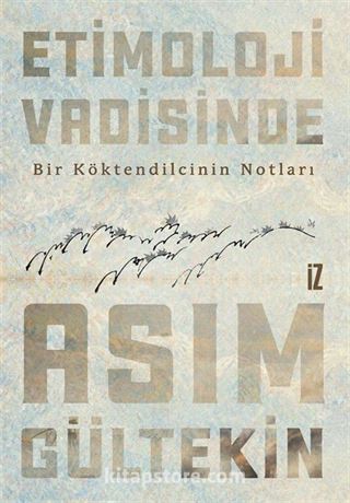 Etimoloji Vadisinde / Bir Köktendilcinin Notları