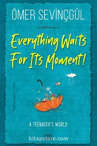 Everything Waits For Its Moment!