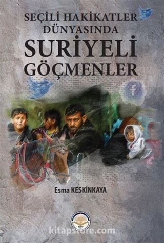 Seçili Hakikatler Dünyasında Suriyeli Göçmenler