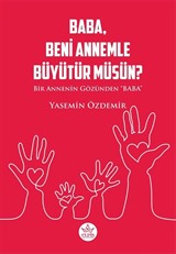 Baba, Beni Annemle Büyütür Müsün ?