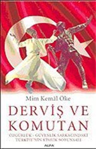 Derviş ve Komutan: Özgürlük - Güvenlik Sarkacındaki Türkiye'nin Kimlik Sorunsalı