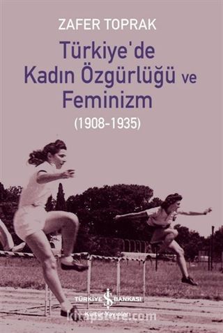 Türkiye'de Kadın Özgürlüğü ve Feminizm (1908-1935)