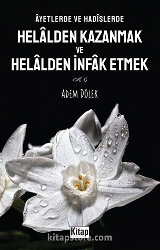 Âyetlerde ve Hadîslerde Helalden Kazanmak ve Helalden İnfak Etmek