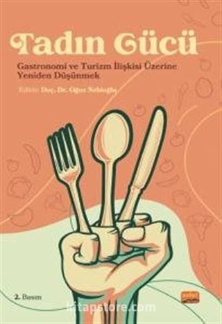 Tadın Gücü - Gastronomi ve Turizm İlişkisi Üzerine Yeniden Düşünmek