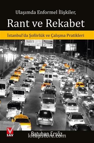 Ulaşımda Enformel İlişkiler, Rant ve Rekabet İstanbul'da Şoförlük ve Çalışma Pratikleri