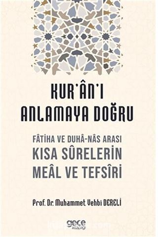 Kur'an'ı Anlamaya Doğru / Fatiha ve Duha-Nas Arası Kısa Surelerin Meal ve Tefsiri