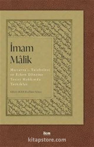 İmam Malik: Muvatta'ı, Talebeleri ve Erken Döneme Tesiri Hakkında Tetkikler