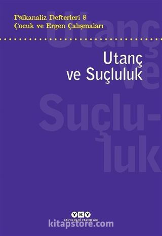 Psikanaliz Defterleri 8 / Çocuk ve Ergen Çalışmaları Utanç ve Suçluluk