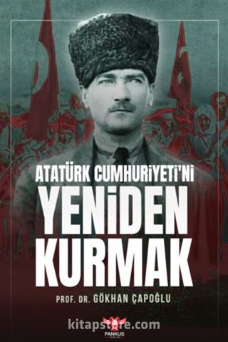 Atatürk Cumhuriyeti'ni Yeniden Kurmak