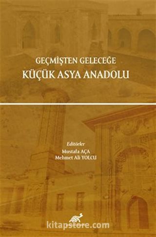 Geçmişten Geleceğe Küçük Asya Anadolu