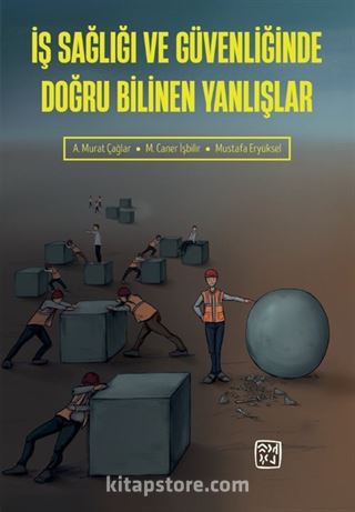 İş Sağlığı ve Güvenliğinde Doğru Bilinen Yanlışlar