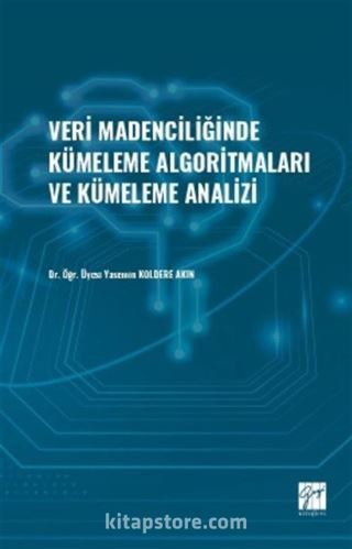 Veri Madenciliğinde Kümeleme Algoritmaları ve Kümeleme Analizi