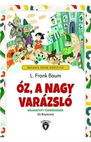 Óz, A Nagy Varázsló Válogatott Tündérmesék ( Oz Büyücüsü ) Macarca Çocuk Hikayeleri