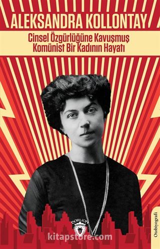 Cinsel Özgürlüğüne Kavuşmuş Komünist Bir Kadının Hayatı