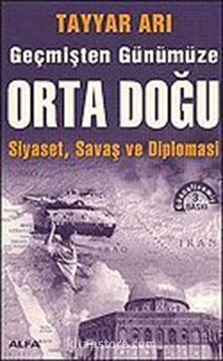 Geçmişten Günümüze Ortadoğu: Siyaset Savaş ve Diplomasi (güncellenmiş 3.baskı)