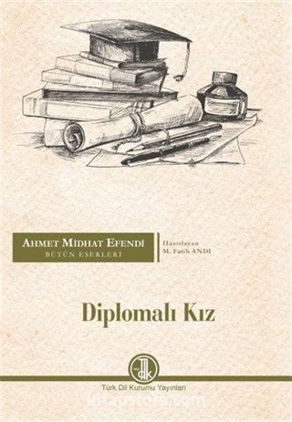 Diplomalı Kız / Ahmet Midhat Efendi Bütün Eserleri