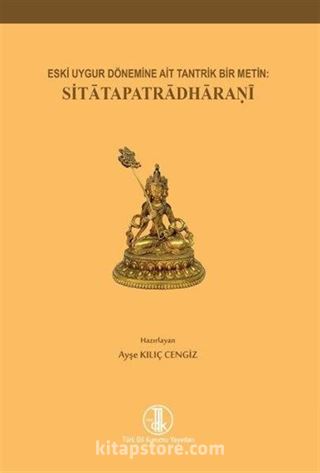 Eski Uygur Dönemine Ait Tantrik Bir Metin: Sitatapatradharanî