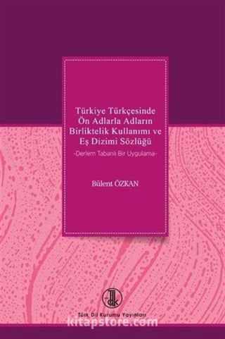 Türkiye Türkçesinde Ön Adlarla Adların Birliktelik Kullanımı ve Eş Dizimi Sözlüğü