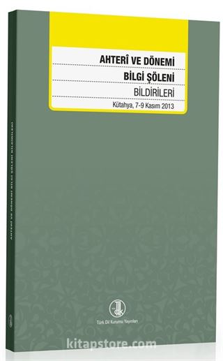 Ahterî ve Dönemi Bilgi Şöleni Bildirileri (Kütahya, 7-9 Kasım 2013)