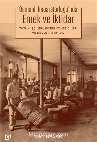 Osmanlı İmparatorluğu'nda Emek ve İktidar Tütün İşçileri, İşyeri Yöneticileri ve Devlet, 1872-1912