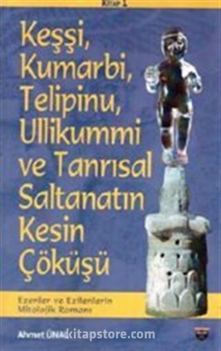 Keşşi, Kumarbi, Telipinu,Ullikummi ve Tanrısal Saltanatın Kesin Çöküşü