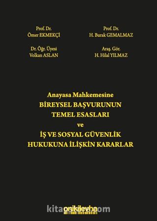 Anayasa Mahkemesine Bireysel Başvurunun Temel Esasları ve İş ve Sosyal Güvenlik Hukukuna İlişkin Kararlar