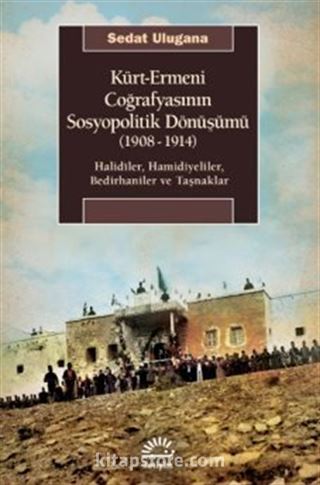 Kürt-Ermeni Coğrafyasının Sosyopolitik Dönüşümü (1908-1914)