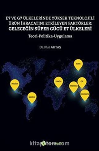 E7 ve G7 Ülkelerinde Yüksek Teknolojili Ürün İhracatını Etkileyen Faktörler: Geleceğin Süper Gücü E7 Ülkeleri Teori Politika Uygulama