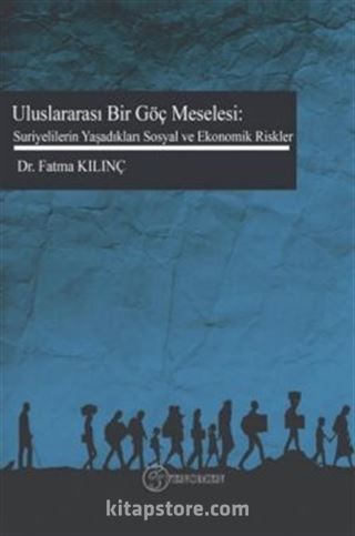 Uluslar Arası Bir Göç Meselesi: Suriyelilerin Yaşadıkları Sosyal ve Ekonomik Riskler