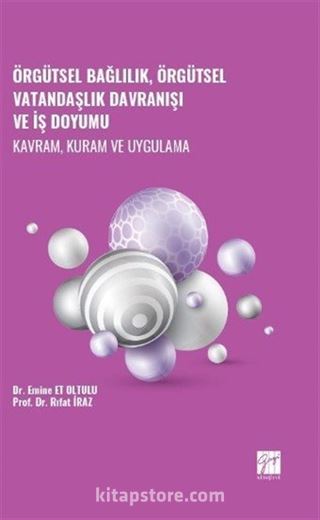 Örgütsel Bağlılık, Örgütsel Vatandaşlık Davranışı ve İş Doyumu - Kavram, Kuram ve Uygulama