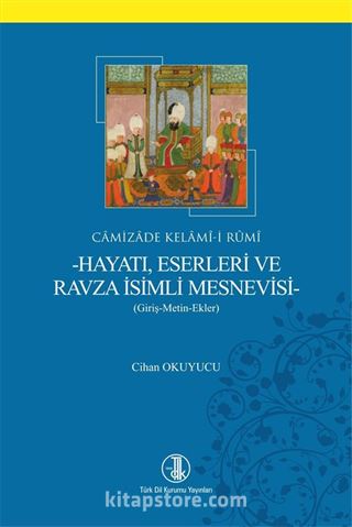 Camizade Kelamî-i Rûmî-Hayatı, Eserleri ve Ravza İsimli Mesnevisi