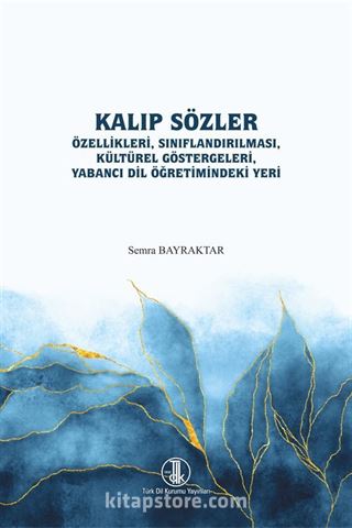 Kalıp Sözler Özellikleri, Sınıflandırması, Kültürel Göstergeleri, Yabancı Dil Öğretimindeki Yeri