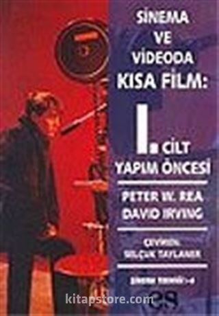 Sinema ve Videoda Kısa Film: 1. Cilt Yapım Öncesi