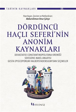 Dördüncü Haçlı Seferi'nin Anonim Kaynakları : Devastatio Constantinopolitana Kroniği, Soissons Nakil Anlatısı, Gesta Episcoporum Halberstadensium'dan Seçmeler