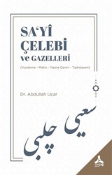 Sa'yî Çelebi ve Gazelleri (İnceleme - Metin - Nesre Çeviri - Tıpkıbasım)