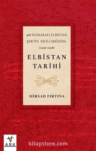 468 Numaralı Elbistan Şer'iye Sicili ışığında (1906-1908) Elbistan Tarihi