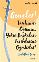 Gençler, Tarihinizi Öğrenin, Yoksa Başkaları Tarihlerini Öğretirler!